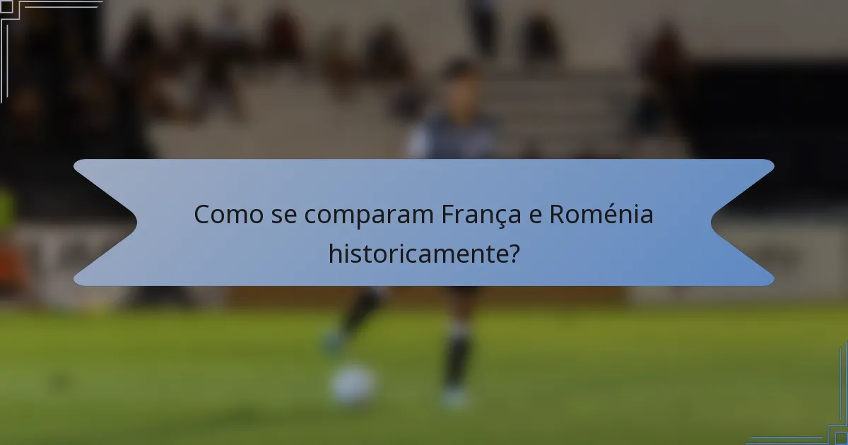 Como se comparam França e Roménia historicamente?