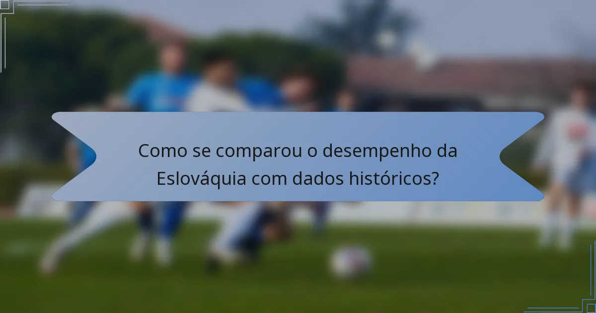 Como se comparou o desempenho da Eslováquia com dados históricos?
