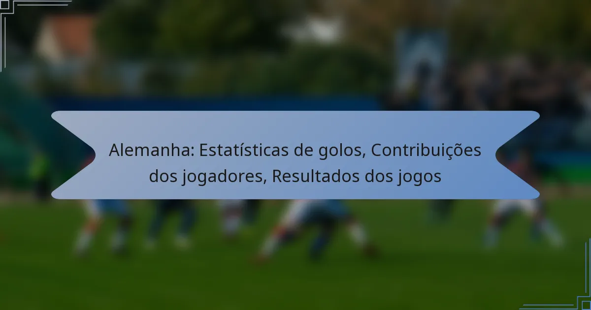 Alemanha: Estatísticas de golos, Contribuições dos jogadores, Resultados dos jogos