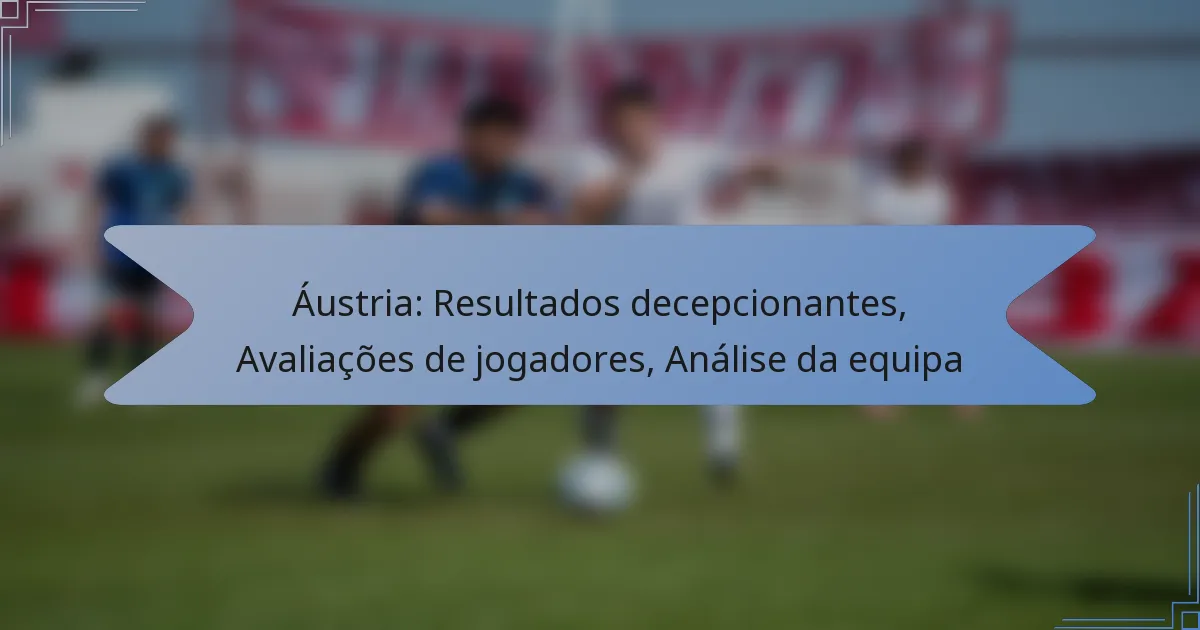 Áustria: Resultados decepcionantes, Avaliações de jogadores, Análise da equipa