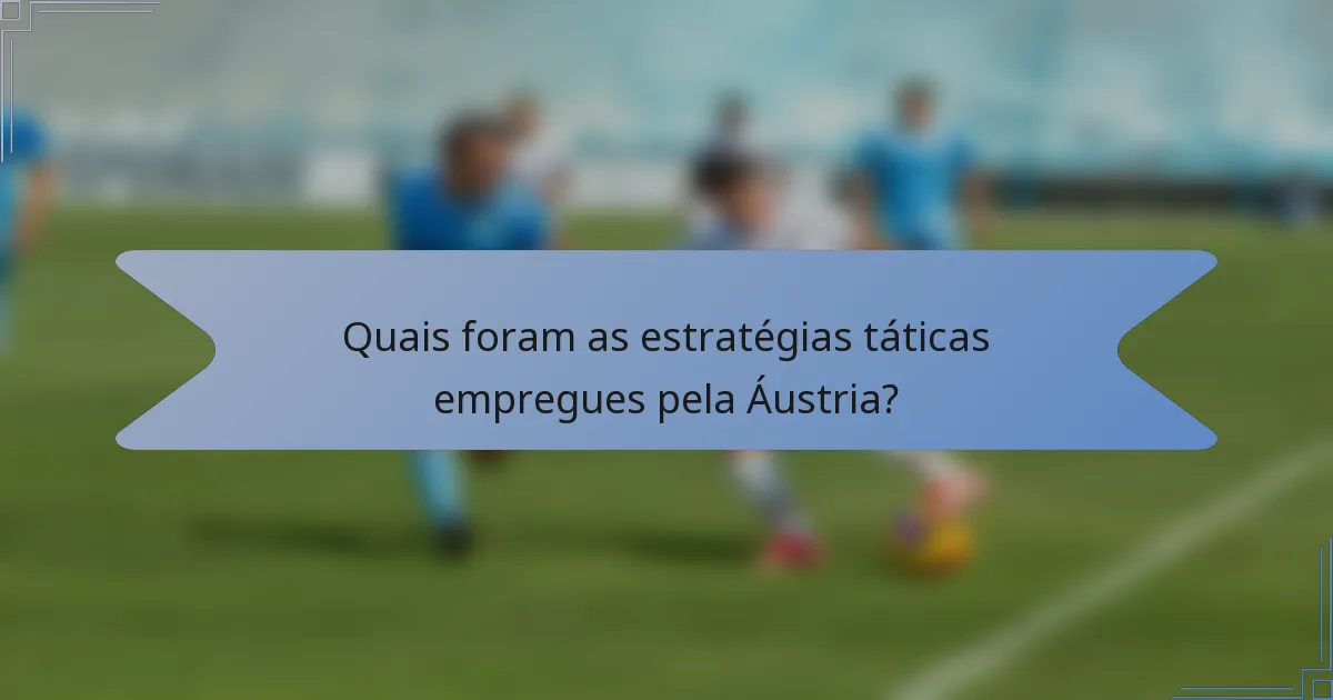 Quais foram as estratégias táticas empregues pela Áustria?