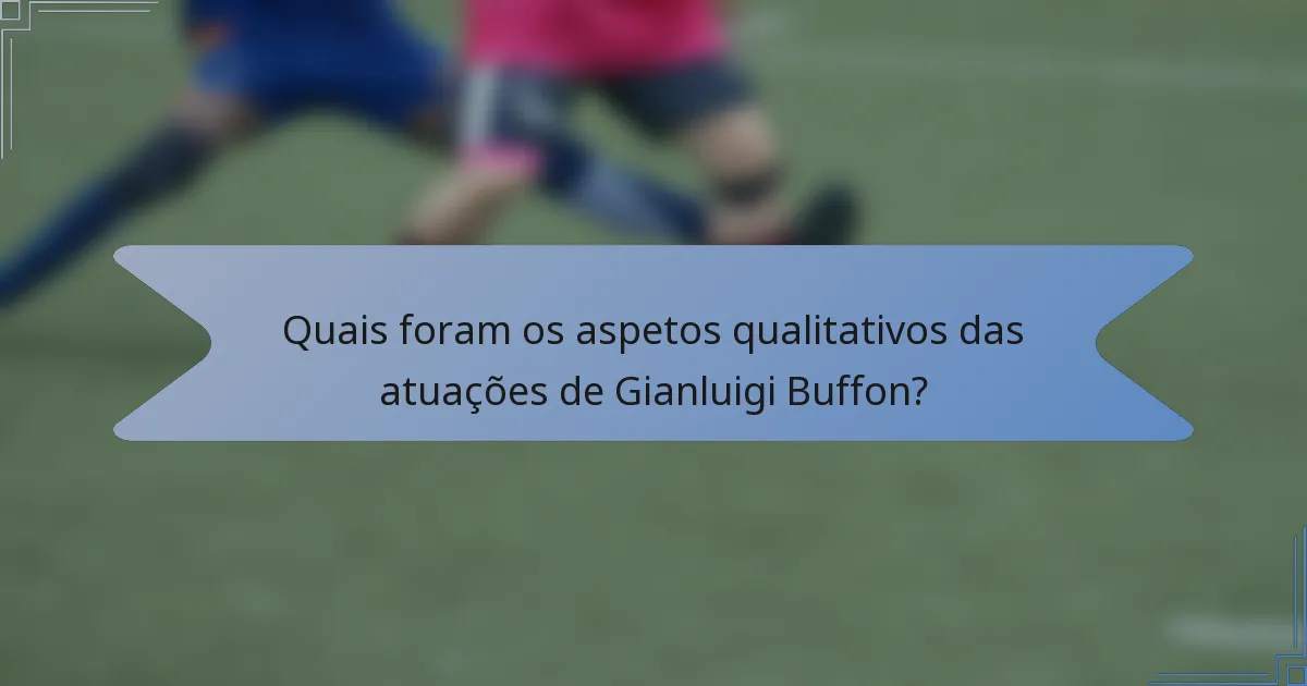 Quais foram os aspetos qualitativos das atuações de Gianluigi Buffon?