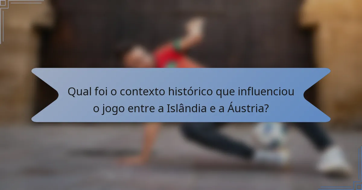 Qual foi o contexto histórico que influenciou o jogo entre a Islândia e a Áustria?