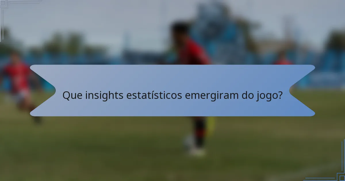 Que insights estatísticos emergiram do jogo?
